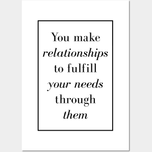 You make relationships to fulfill your needs through them - Spiritual Quotes Posters and Art